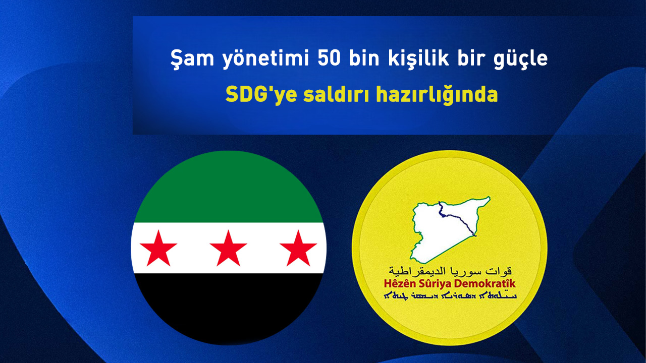Şam yönetimi SDG'ye saldırmaya hazırlanıyor