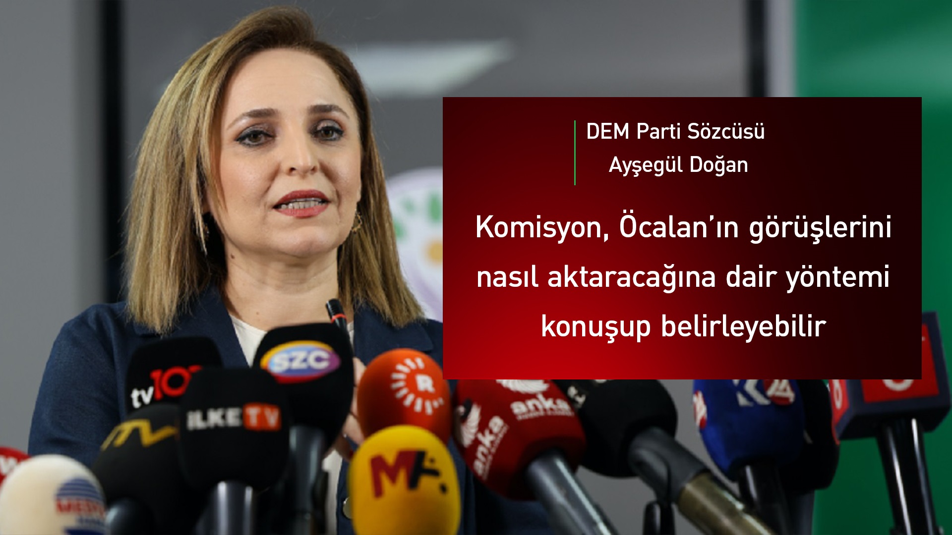 Ayşegül Doğan: Komisyon, kalıcı barış için Öcalan’ı dinlemeli