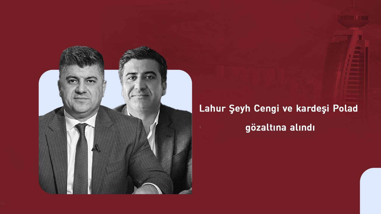 KYB medyası: Lahur Şeyh Cengi ve kardeşi Polad gözaltına alındı