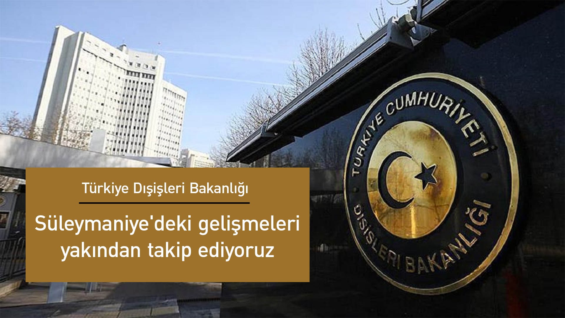 Türkiye Dışişleri Bakanlığı: Süleymaniye'deki gelişmeleri yakından takip ediyoruz