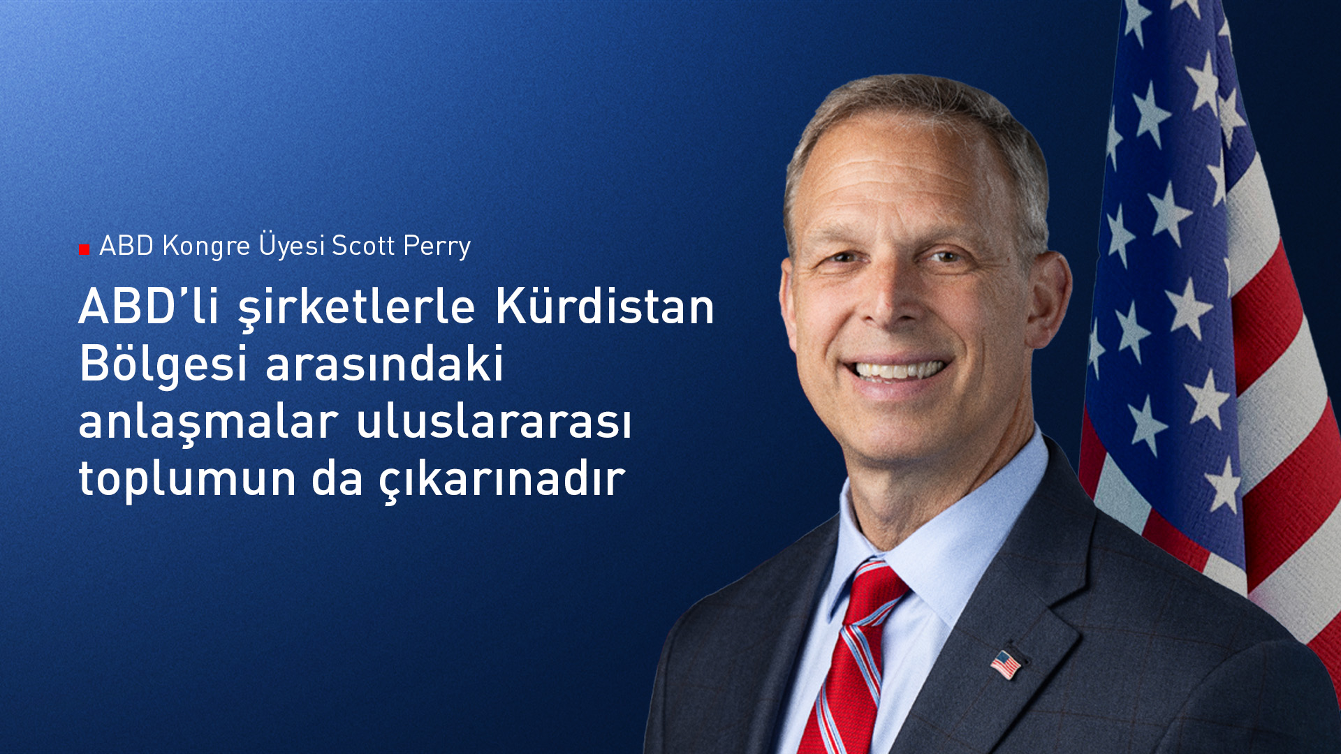 Scott Perry'den  ABD’li şirketlerle Kürdistan Bölgesi arasındaki anlaşmalara övgü
