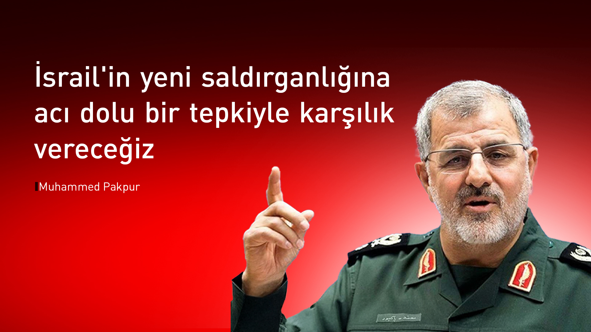 İranlı Komutan Pakpur: İsrail'in yeni bir saldırısına sert yanıt verilecek
