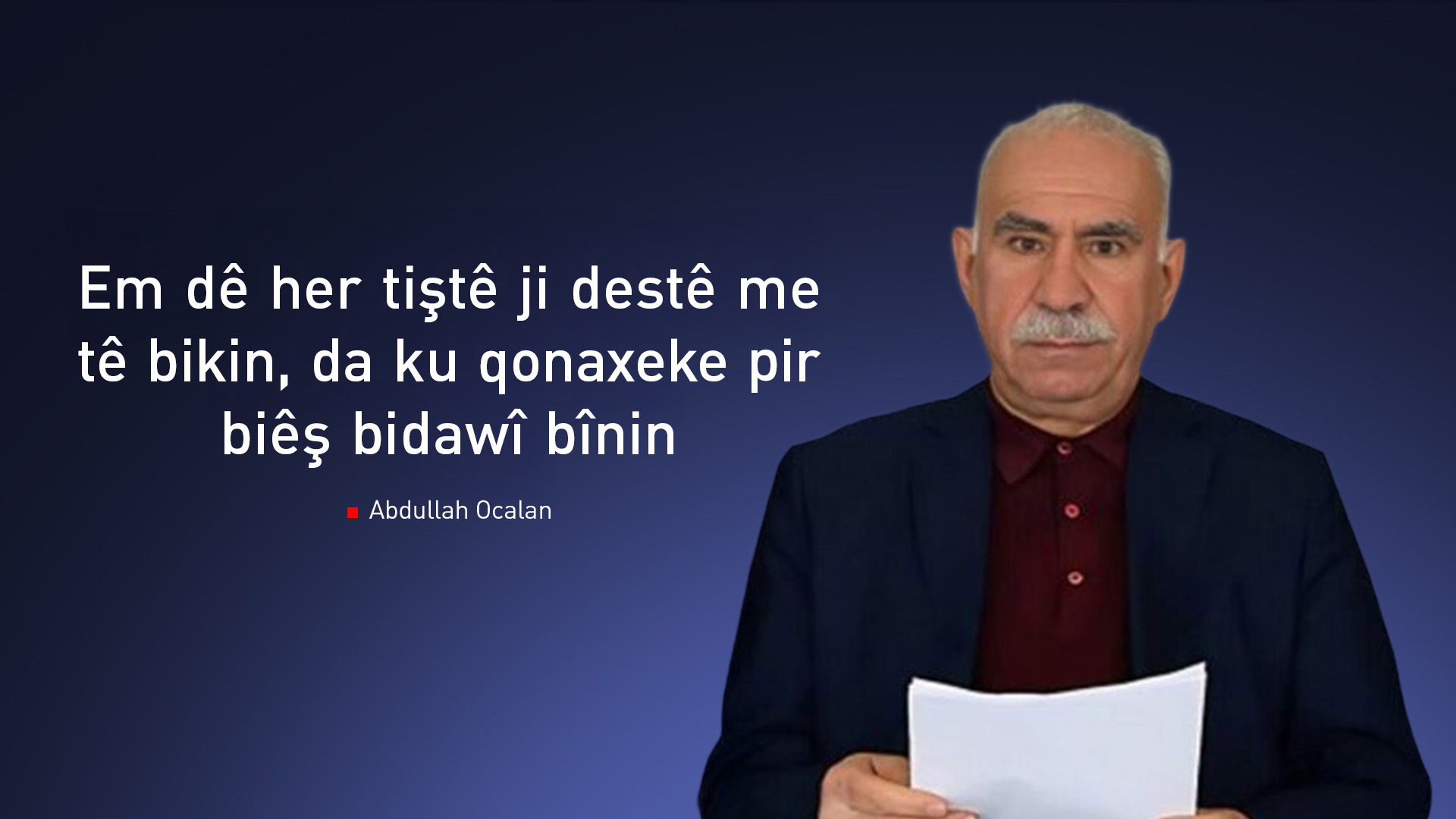 Ocalan: Ji bo pêvajoya aştiyê pêdivîtiya me bi pêngavên bilez heye