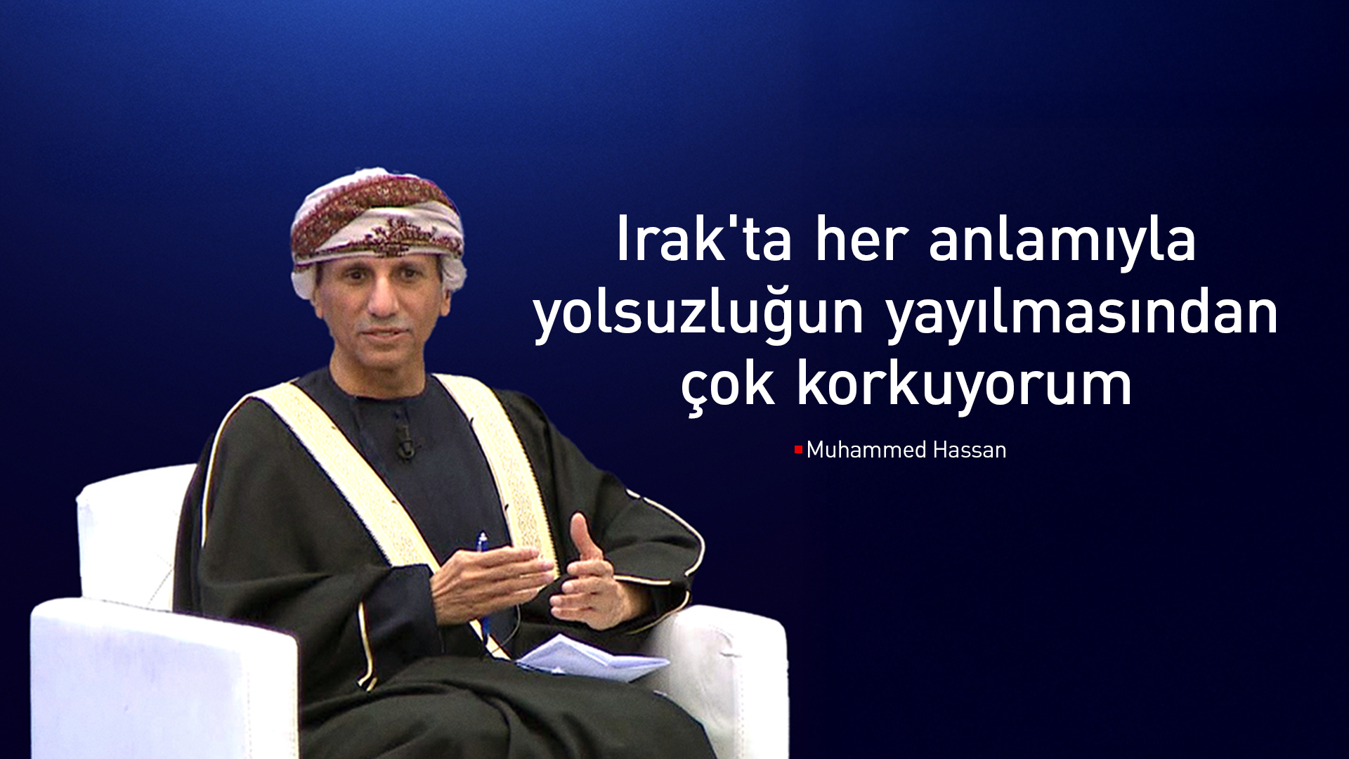 Muhammed Hassan: Irak'ta her anlamıyla yolsuzluğun yayılmasından çok korkuyorum