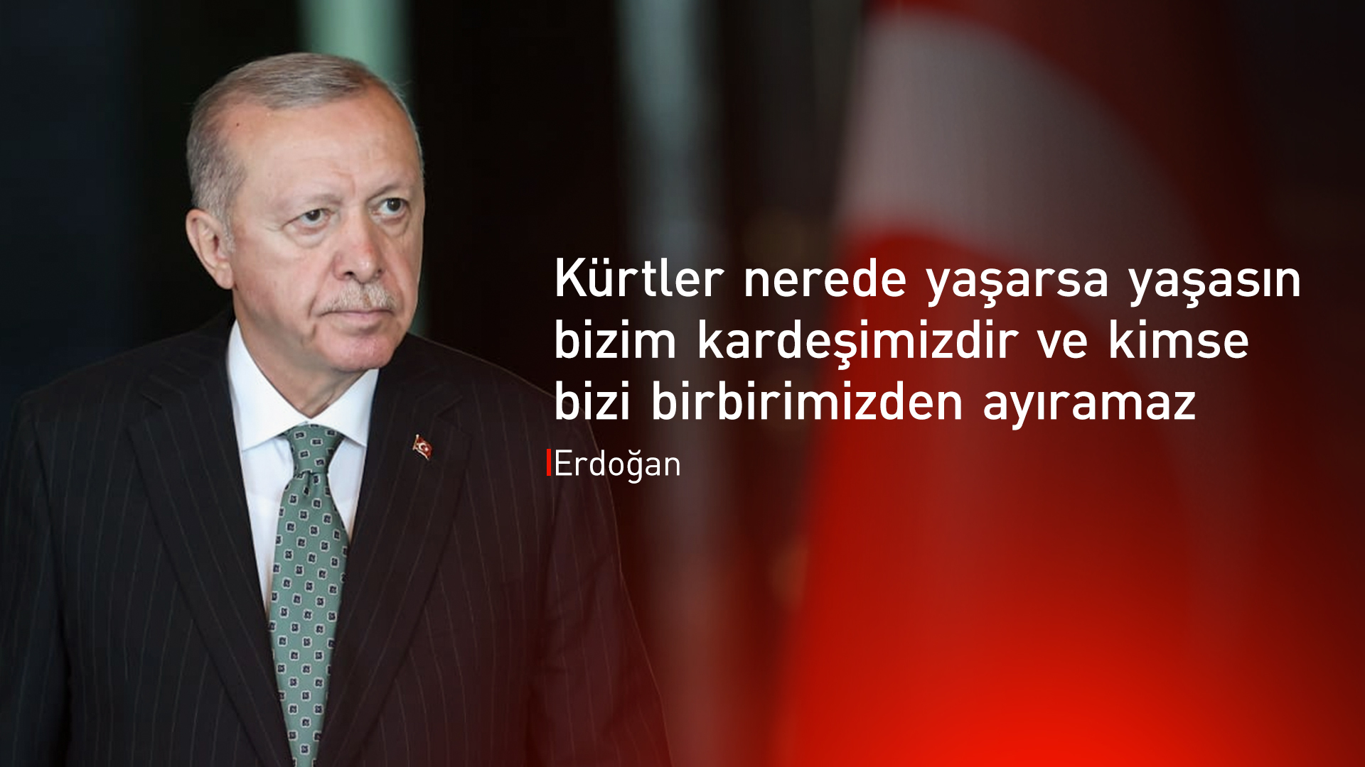 Erdoğan: Kürtler nerede yaşarsa yaşasın bizim kardeşimiz