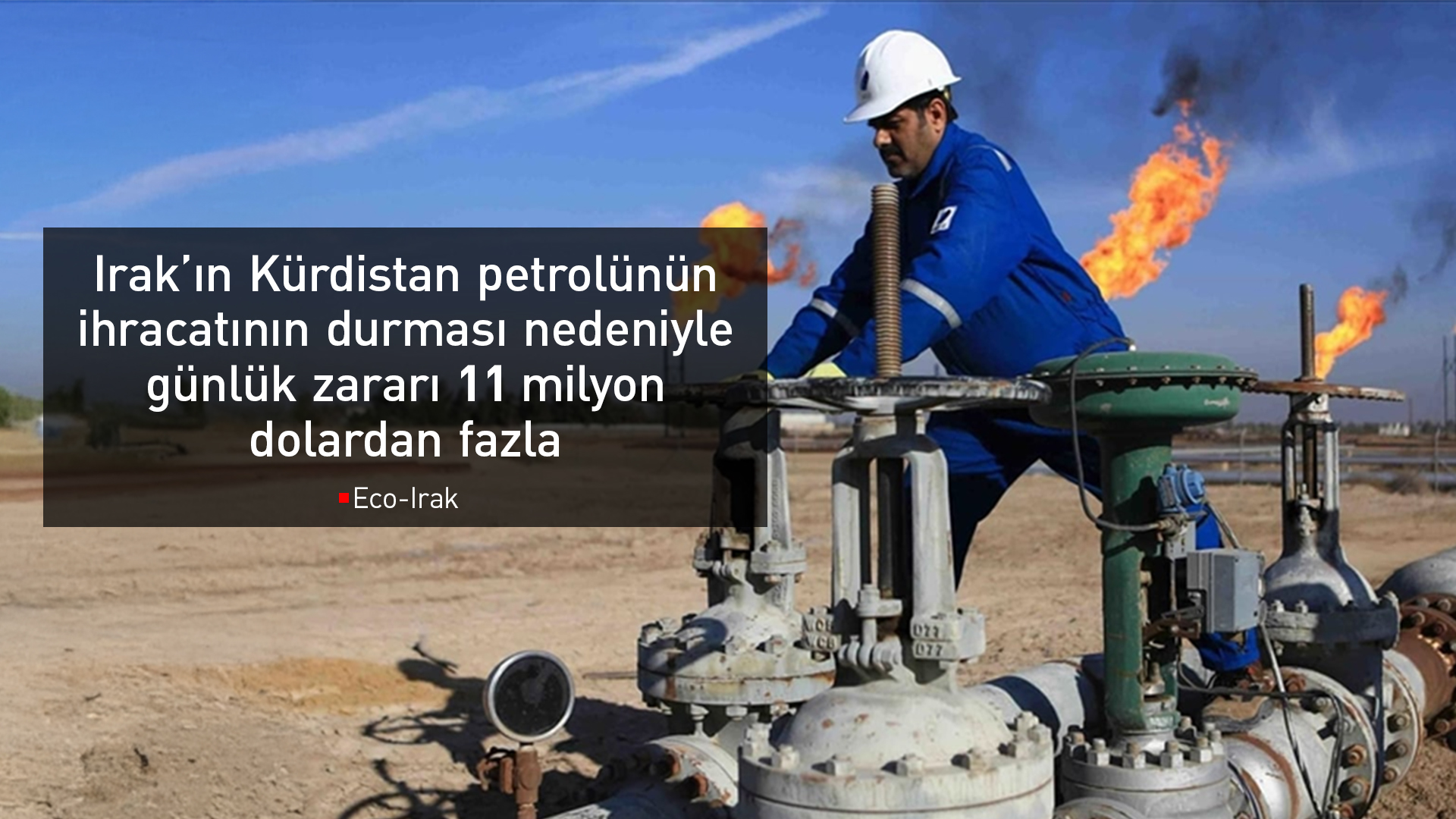 Irak’ın Kürdistan petrolünün ihracatının askıya alınması nedeniyle uğradığı zarar belli oldu
