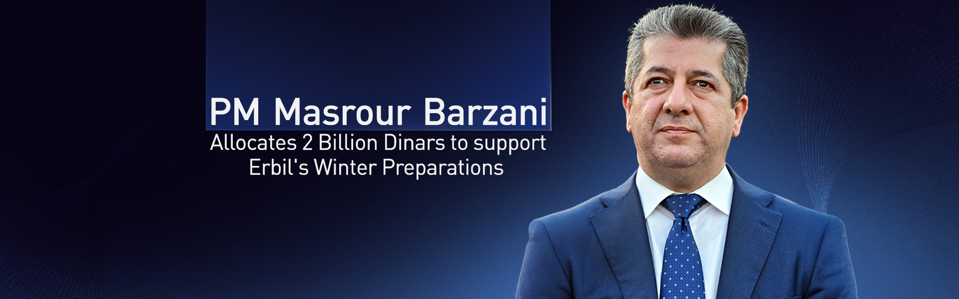 PM Masrour Barzani Allocates 2 Billion Dinars to support Erbil's Winter Preparations