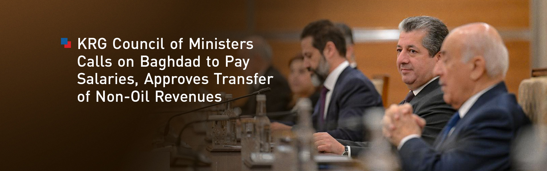 KRG Council of Ministers Calls on Baghdad to Pay Salaries, Approves Transfer of Non-Oil Revenues