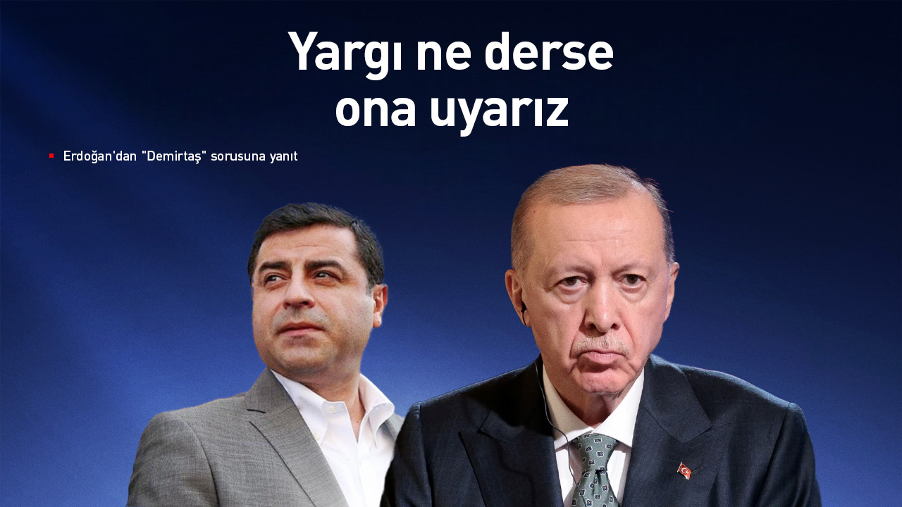 Erdoğan'dan "Demirtaş" sorusuna yanıt: Yargı ne derse ona uyarız