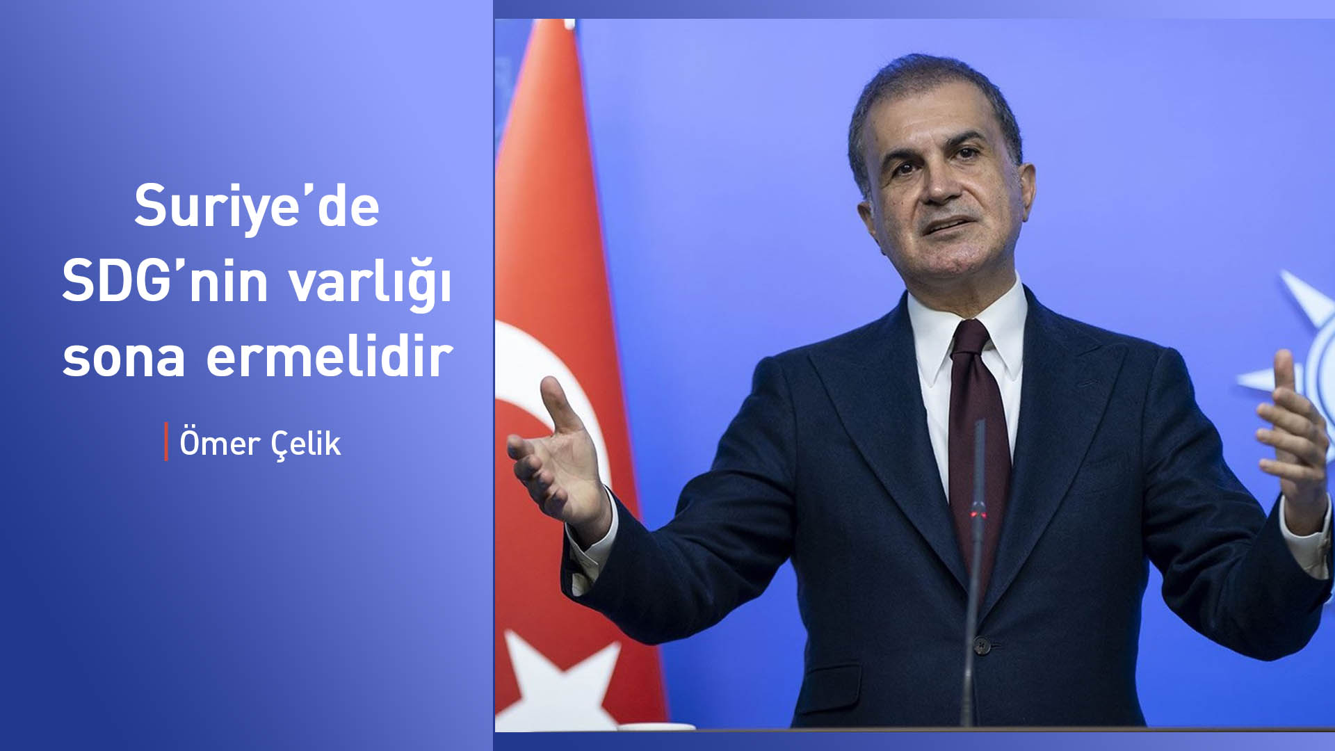 AK Parti Sözcüsü: "Suriye’de SDG’nin varlığı sona ermelidir"