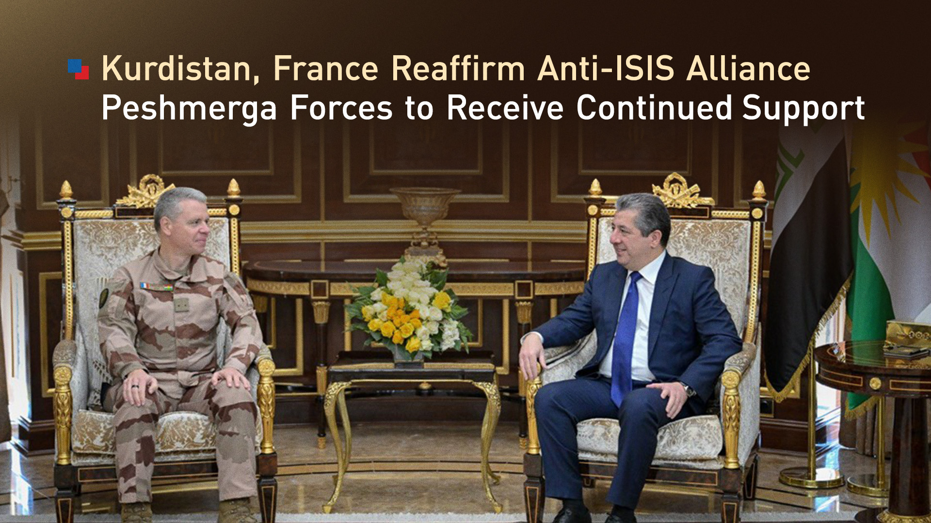 PM Masrour Barzani (R) and Brigadier General François Tricot, France's High Representative to the International Coalition Against ISIS. (Photo: KRG)