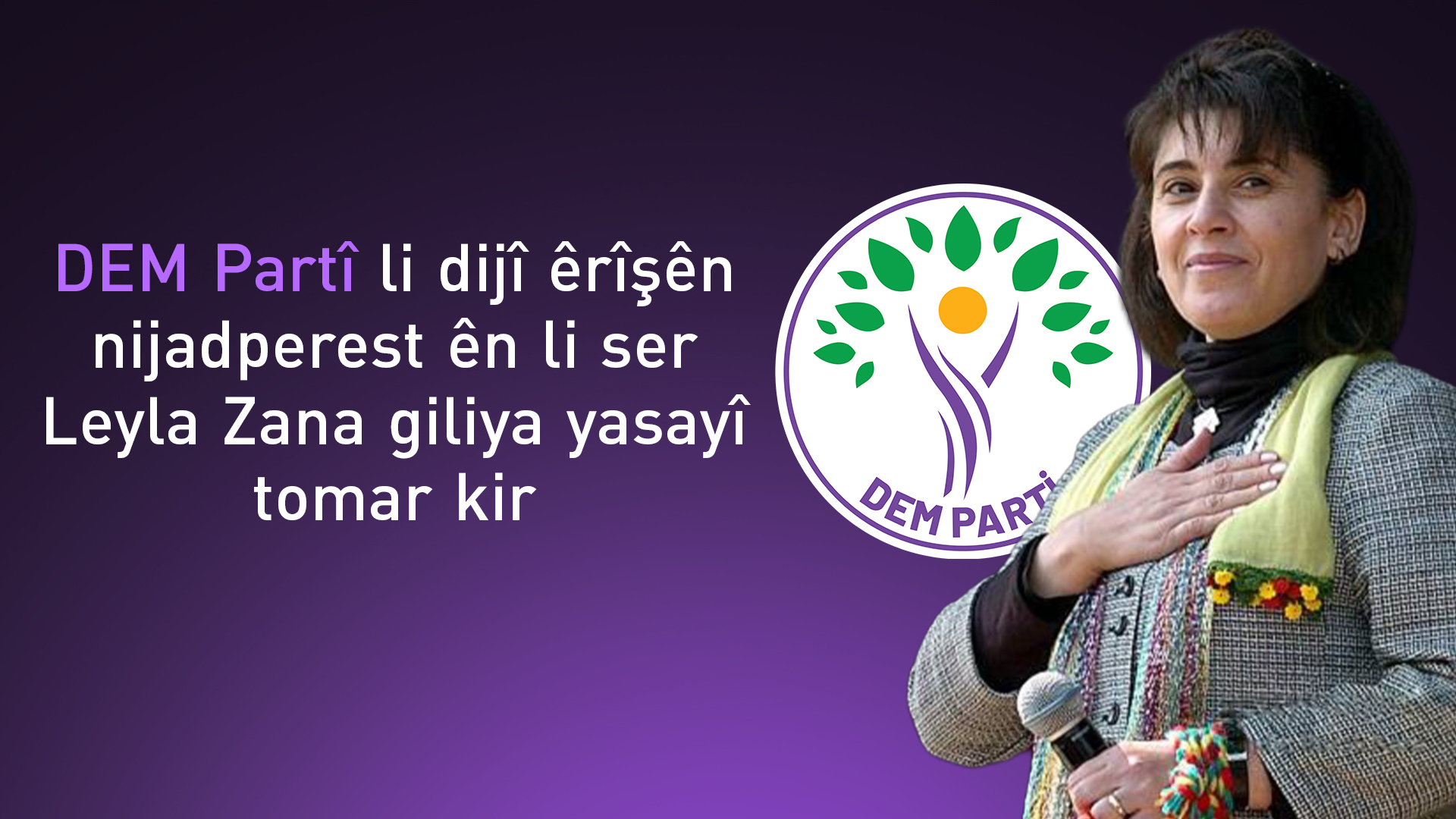 DEM Partî li dijî êrîşên nijadperest ên li ser Leyla Zana serî li dadgehê da