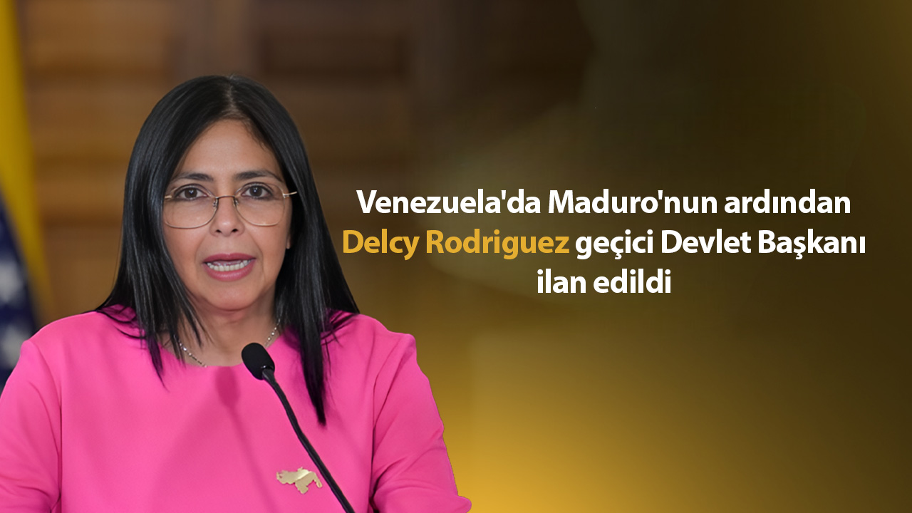Venezuela'da Delcy Rodriguez geçici Devlet Başkanı ilan edildi