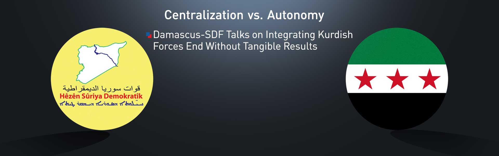 Syria Says Talks on Integrating Kurdish forces End Without Tangible Results