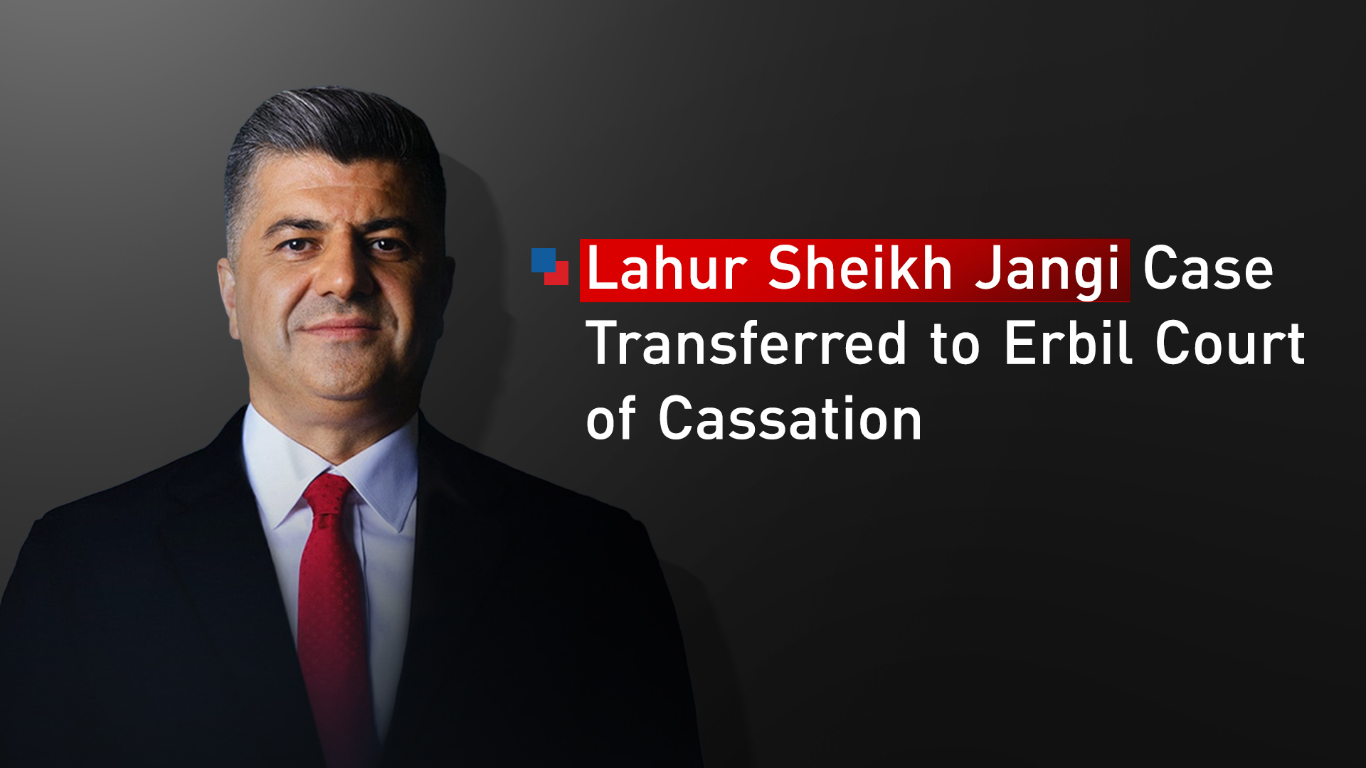 Sulaimani Court Sends Lahur Sheikh Jangi Case to Erbil Court of Cassation