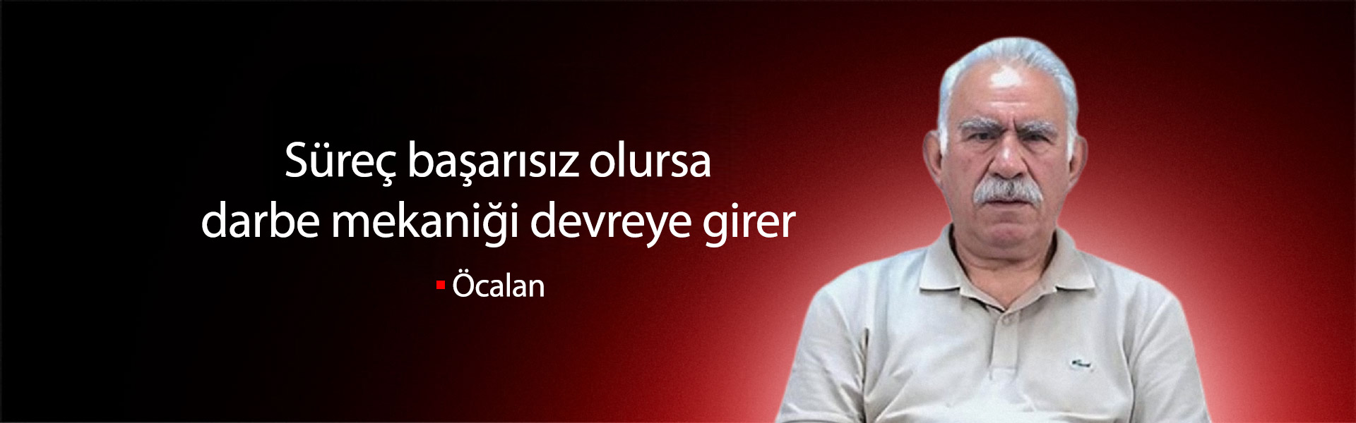 Öcalan: Süreç başarısız olursa darbe mekaniği devreye girer