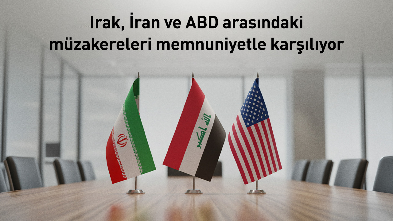 Irak Dışişleri Bakanlığı: İran-ABD müzakereleri tırmanışı azaltmaya yönelik olumlu bir adım