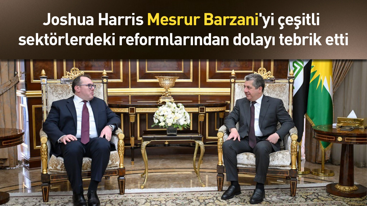 Joshua Harris, Mesrur Barzani'yi çeşitli sektörlerdeki reformlarından dolayı tebrik etti