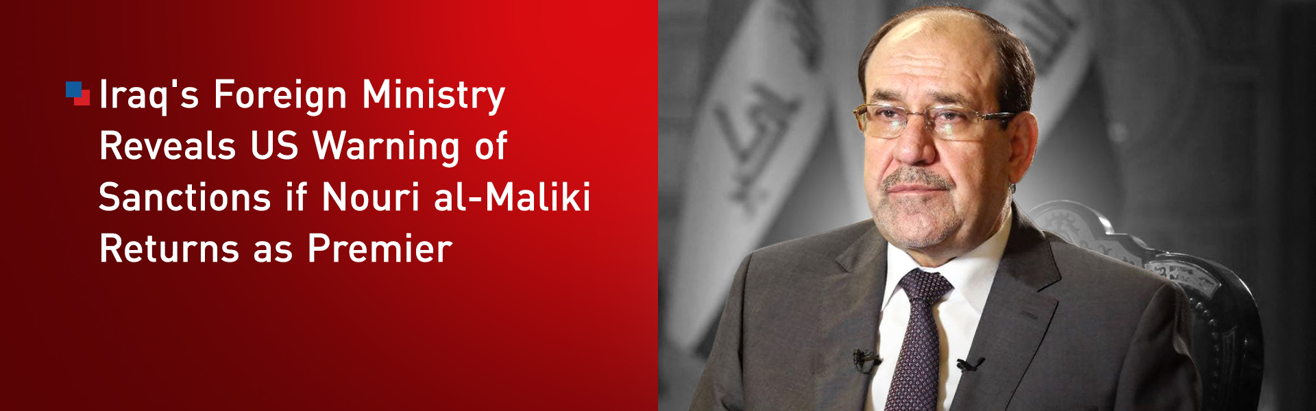 Iraq's Foreign Ministry Reveals US Warning of Sanctions if Nouri al-Maliki Returns as Premier