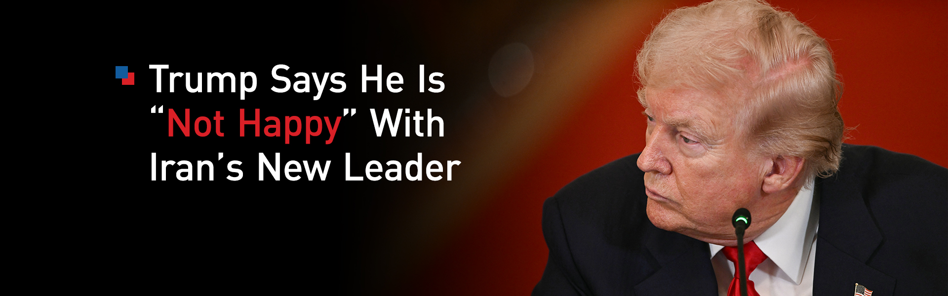 Trump Says He Is ‘Not Happy’ With Iran’s New Supreme Leader as U.S.–Israel War Continues