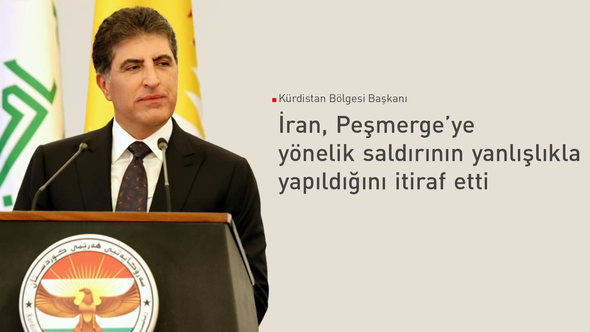 Neçirvan Barzani: İranlı yetkililer Peşmerge’ye yanlışlıkla saldırdıklarını söyledi