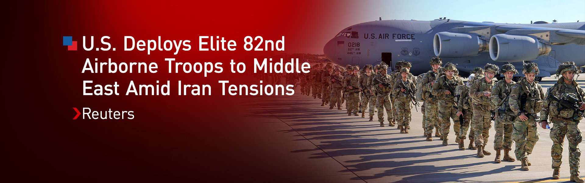 U.S. Deploys Elite 82nd Airborne Troops to Middle East Amid Iran Tensions: Reuters