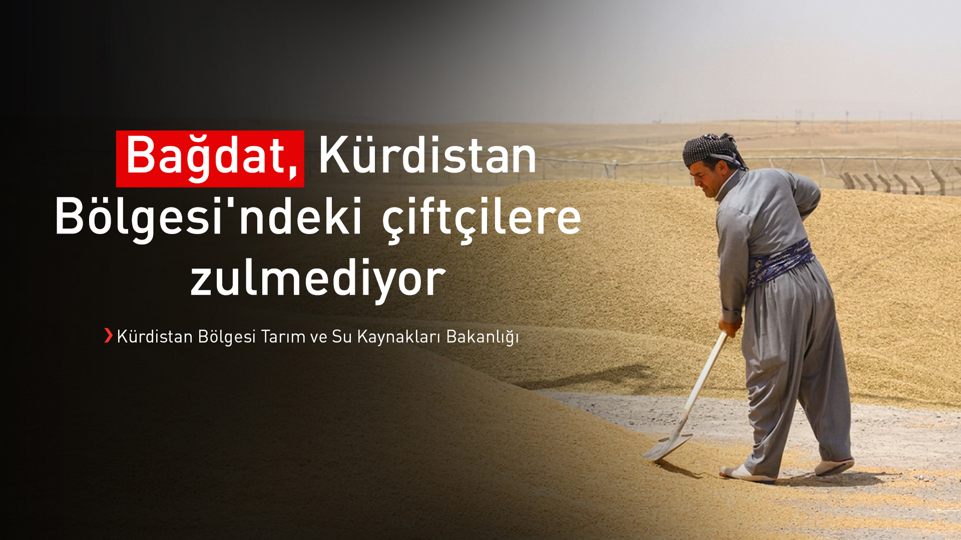 Tarım ve Su Kaynakları Bakanlığı: Bağdat, Kürdistan ve Irak çiftçilerine eşit yaklaşmıyor