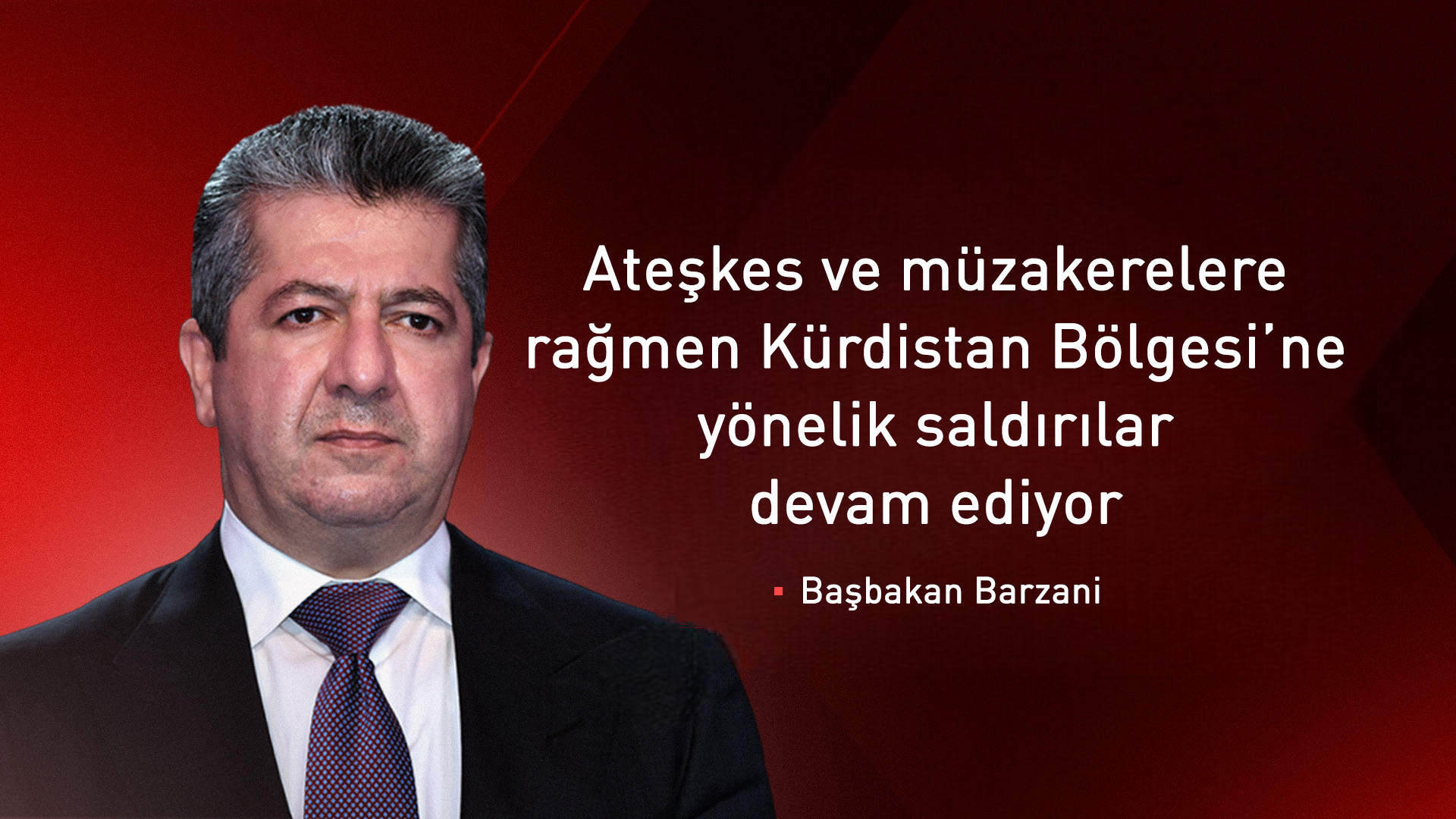 Mesrur Barzani: Kürdistan Bölgesi'ne yönelik saldırıları şiddetle kınıyoruz