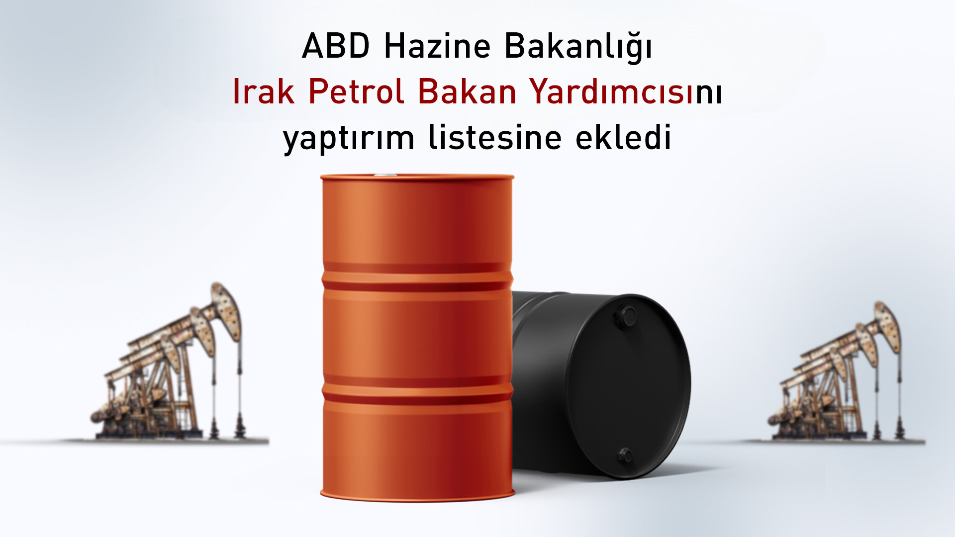 ABD, Iraklı petrol yetkilisi ve çok sayıda şirketi yaptırım listesine ekledi