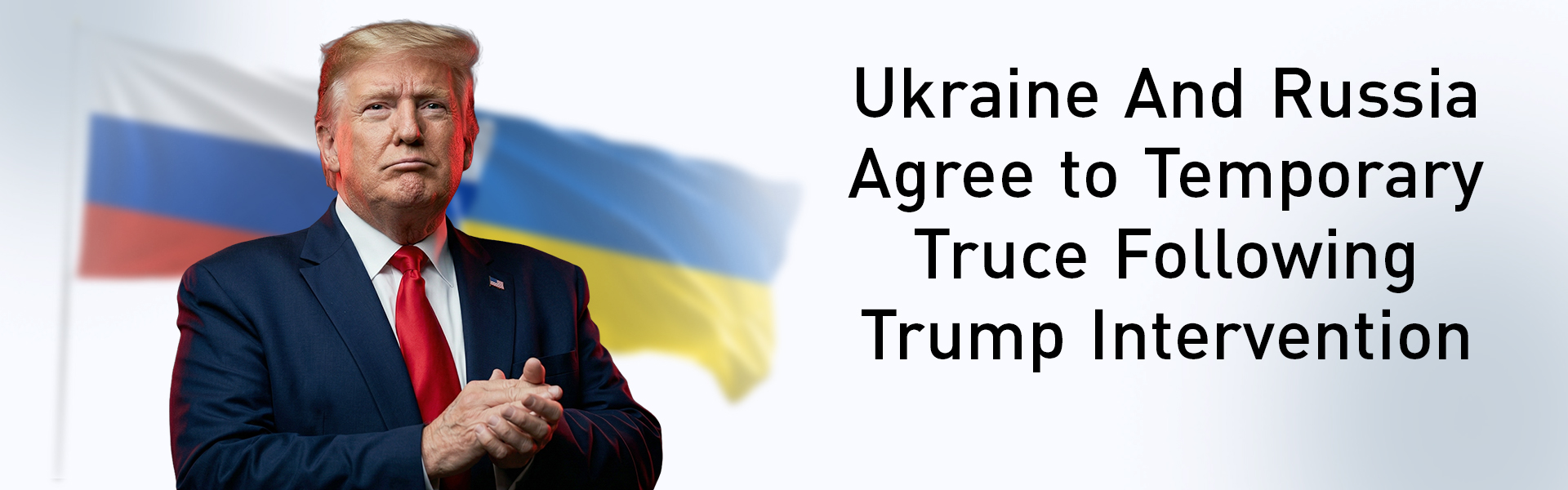 Ukraine And Russia Agree to Temporary Truce Following Trump Intervention
