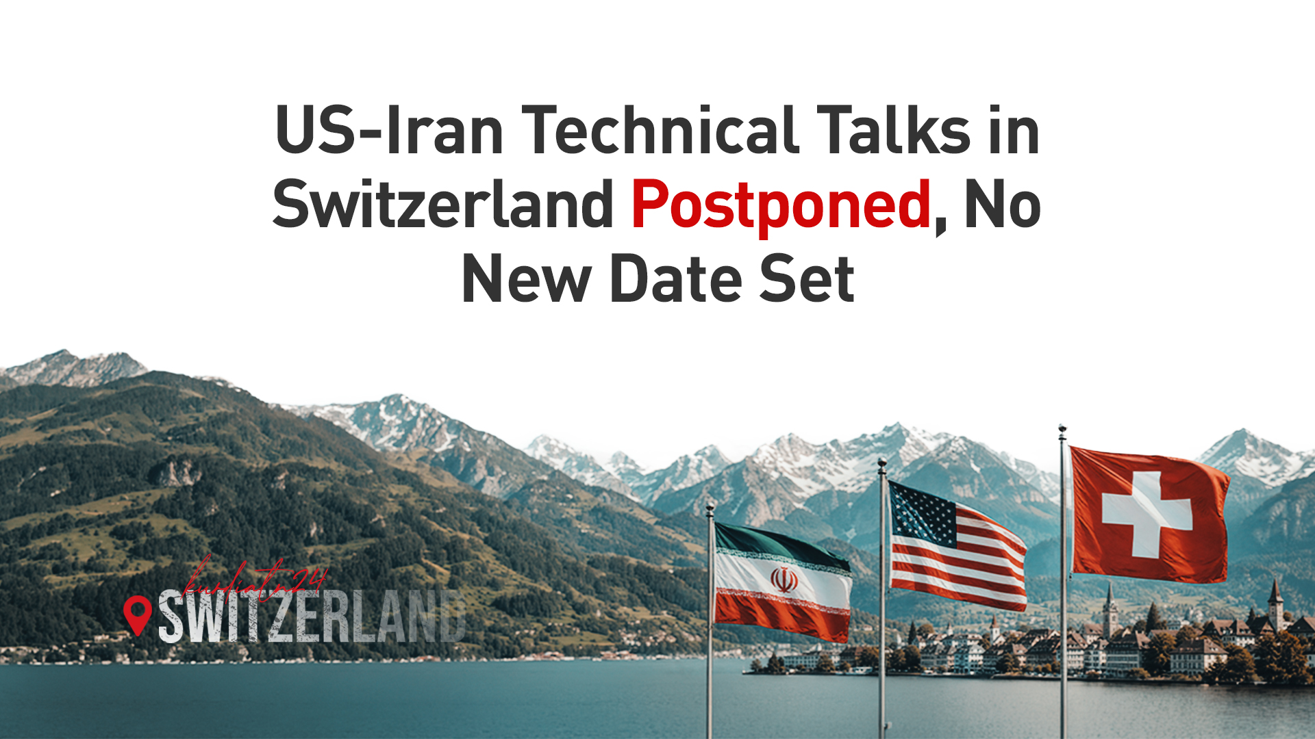 US-Iran Technical Talks in Switzerland Postponed, No New Date Set