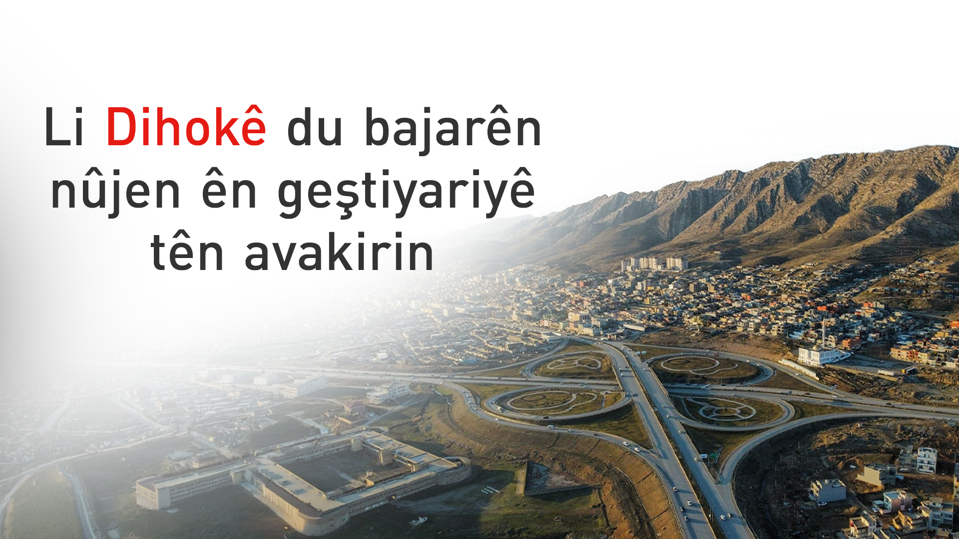 Li Dihokê du bajarên nûjen ên geştiyariyê tên avakirin