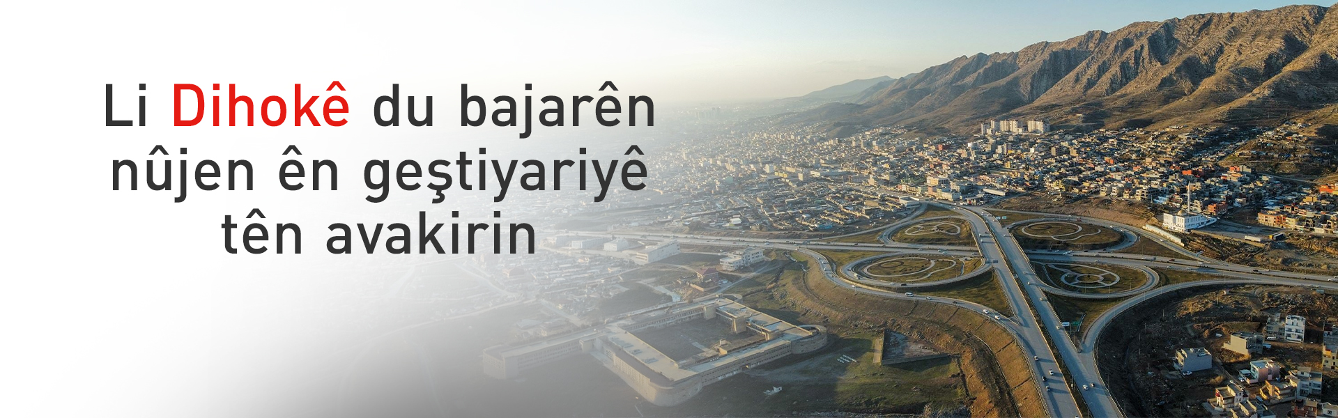 Li Dihokê du bajarên nûjen ên geştiyariyê tên avakirin