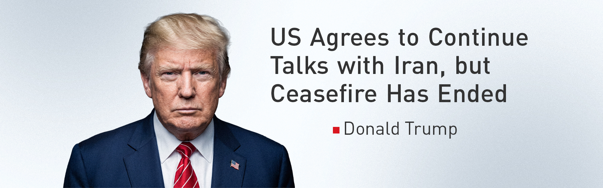 Donald Trump: US Agrees to Continue Talks with Iran, but Ceasefire Has Ended