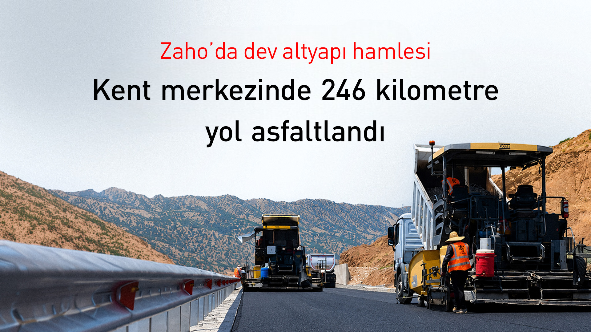 Zaho’da dev altyapı hamlesi: Kent merkezinde 246 kilometre yol asfaltlandı