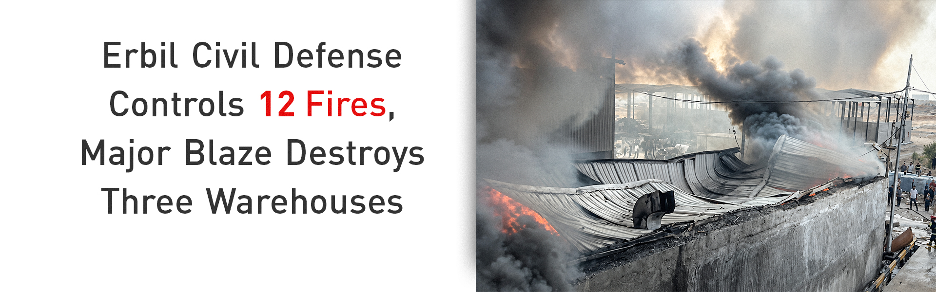 Erbil Civil Defense Controls 12 Fires, Major Blaze Destroys Three Warehouses