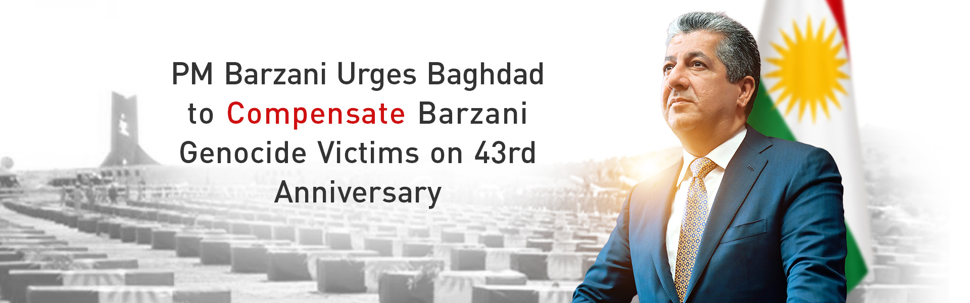PM Barzani Urges Baghdad to Compensate Barzani Genocide Victims on 43rd Anniversary