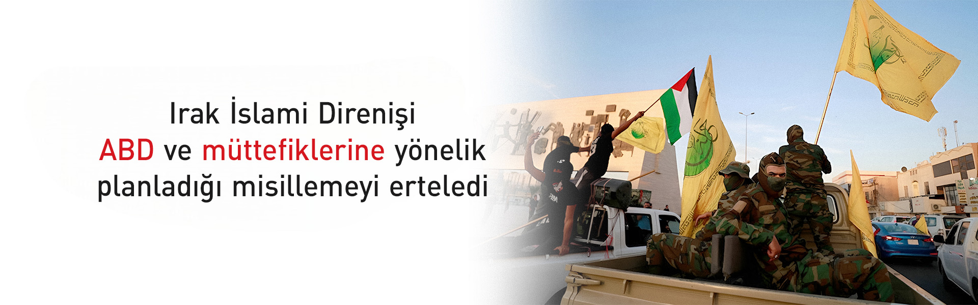 Irak İslami Direnişi, misilleme saldırısını erteledi