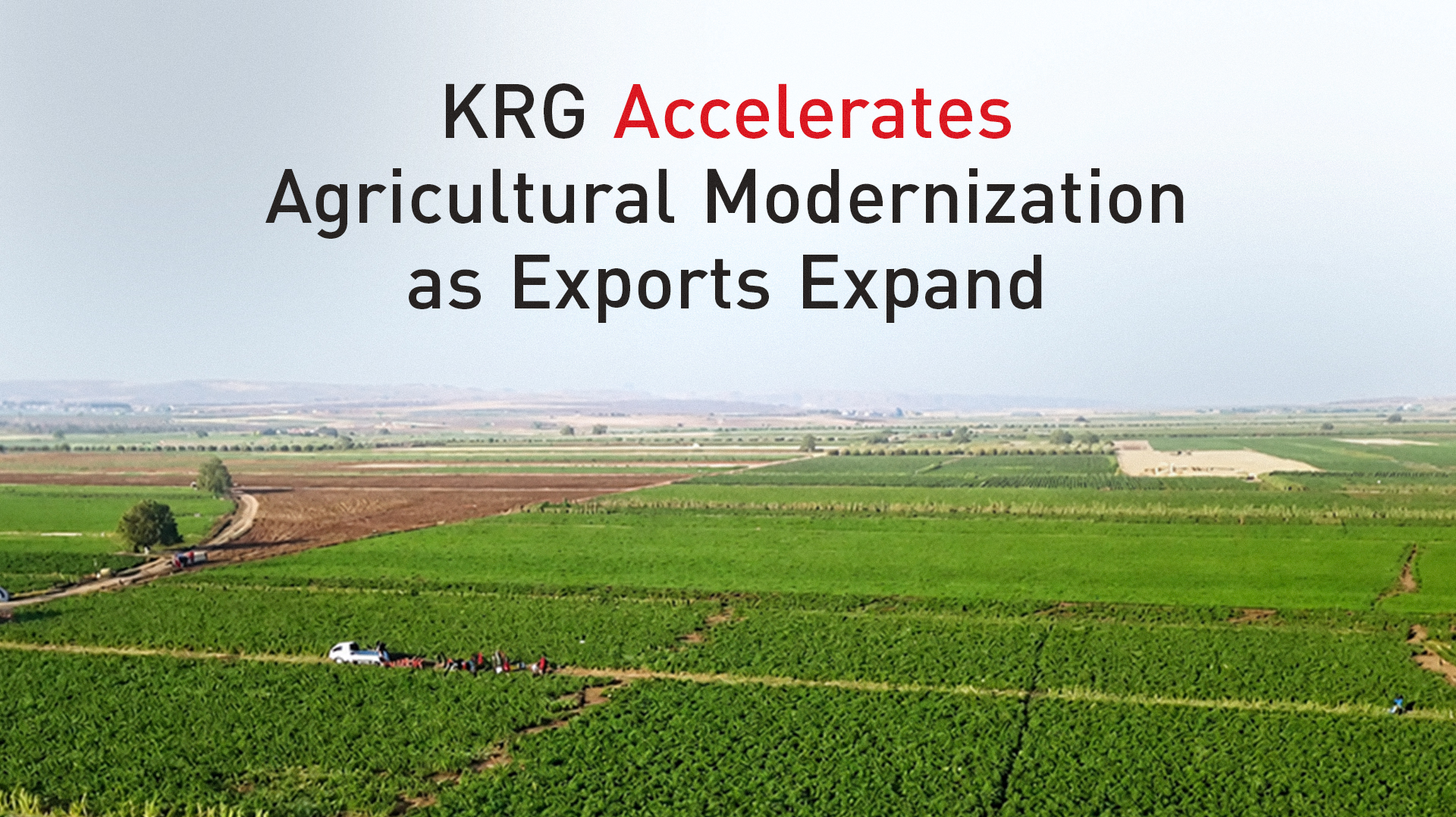 KRG Accelerates Agricultural Modernization as Exports Expand