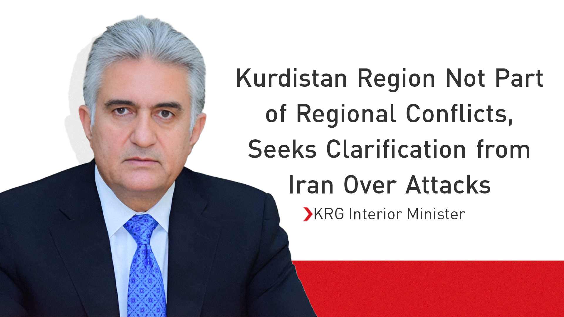 KRG Interior Minister: Kurdistan Region Not Part of Regional Conflicts, Seeks Clarification from Iran Over Attacks