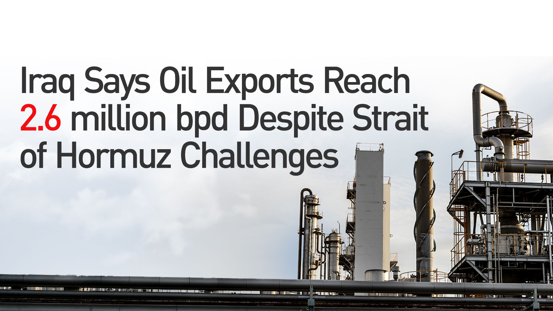 Iraq Says Oil Exports Reach 2.6 million bpd Despite Strait of Hormuz Challenges