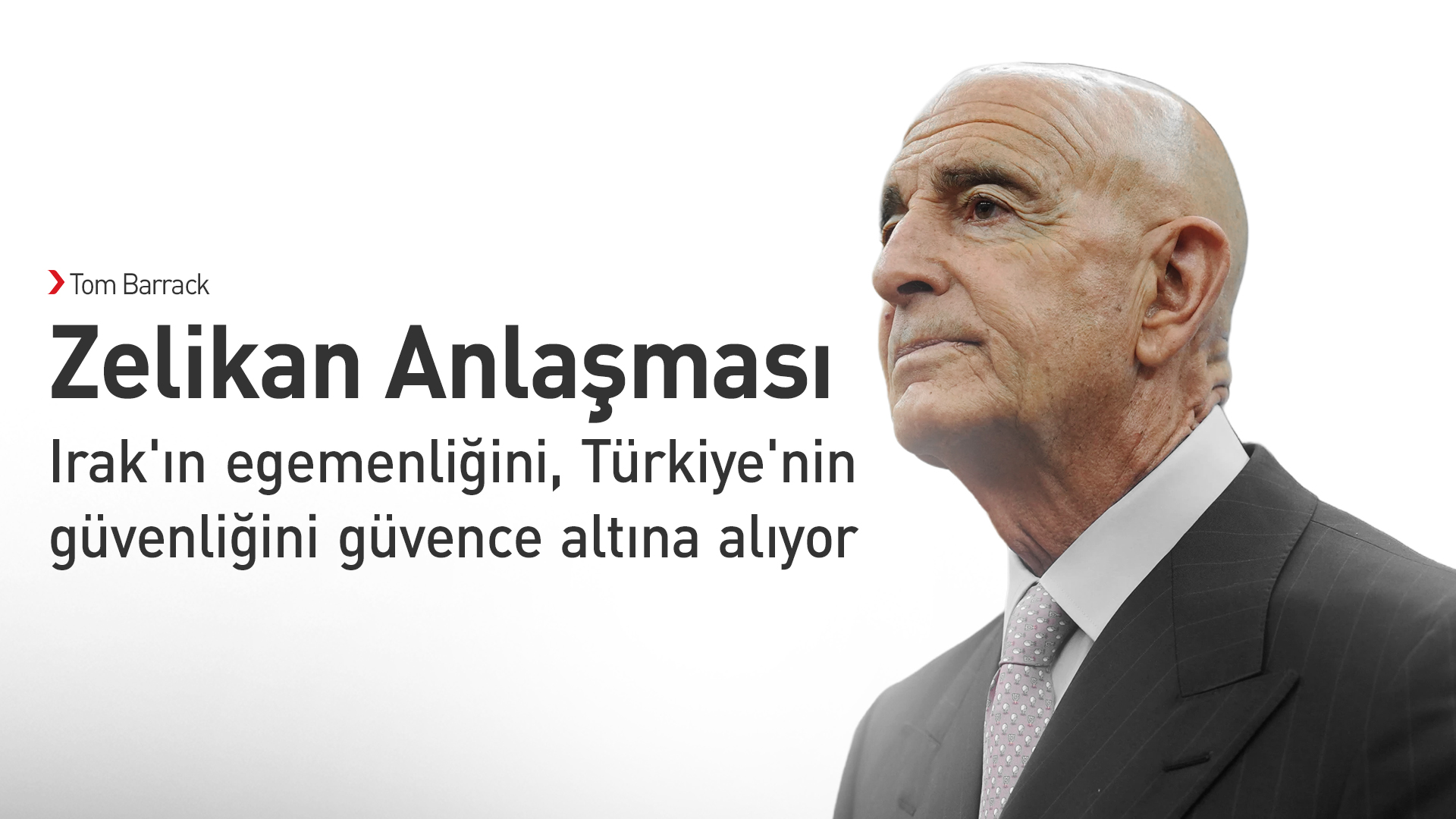 Tom Barrack:  Zelikan Anlaşması tarihi bir dönüm noktası