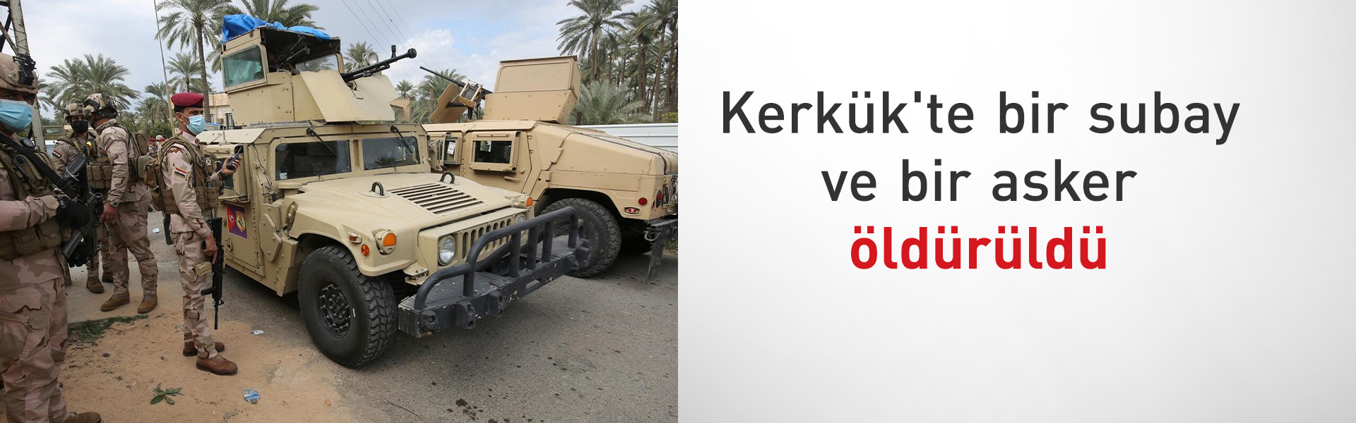 Kerkük’te orduya bombalı tuzak: 2 ölü, 2 yaralı