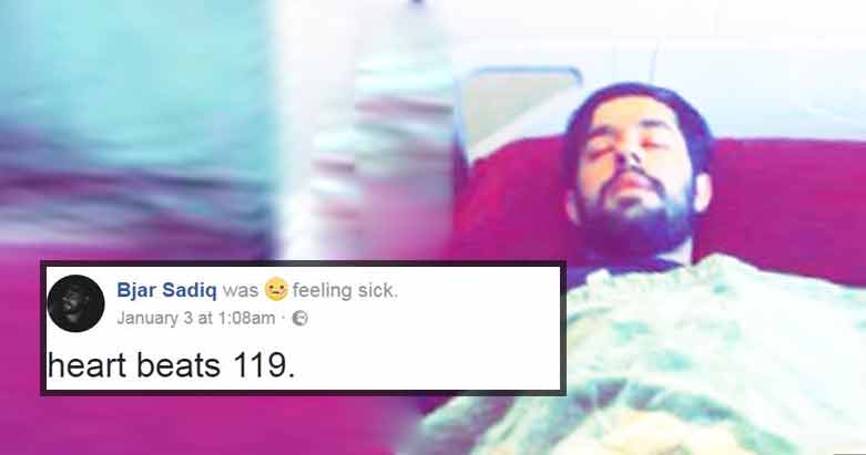 بژار سادق، كاتێك له‌ نه‌خۆشخانه‌ بووه‌، دوایین پۆستی له‌ فه‌یسبووك كردووه‌ كه‌ ئازاره‌كه‌ی خۆی راگه‌یاندووه‌